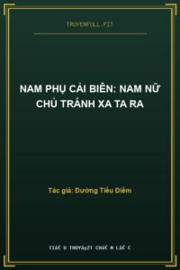 Nam Phụ Cải Biên: Nam Nữ Chủ Tránh Xa Ta Ra