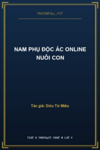 Nam Phụ Độc Ác Online Nuôi Con