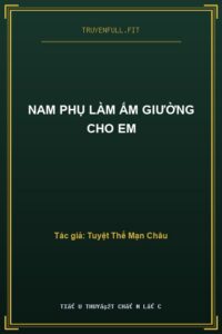 Nam Phụ Làm Ấm Giường Cho Em