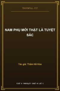 Nam Phụ Mới Thật Là Tuyệt Sắc