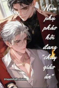 Nam Phụ Pháo Hôi Đang “Cháy Giáo Án”