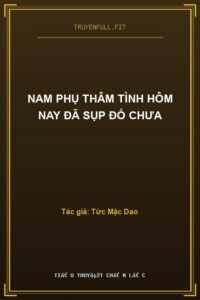 Nam Phụ Thâm Tình Hôm Nay Đã Sụp Đổ Chưa