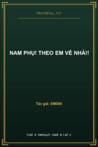 Nam Phụ! Theo Em Về Nhà!!