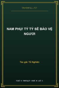 Nam Phụ! Tỷ Tỷ Sẽ Bảo Vệ Ngươi