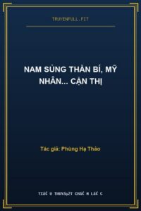 Nam Sủng Thần Bí, Mỹ Nhân… Cận Thị