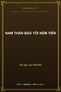Nam Thần Bảo Tôi Ném Tiền