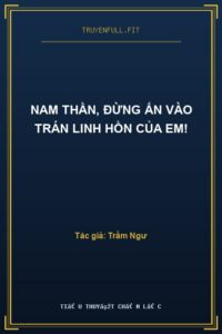 Nam Thần, Đừng Ấn Vào Trán Linh Hồn Của Em!