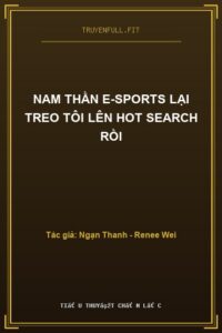 Nam Thần E-Sports Lại Treo Tôi Lên Hot Search Rồi