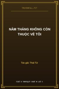 Năm Tháng Không Còn Thuộc Về Tôi