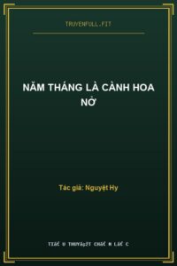 Năm Tháng Là Cành Hoa Nở