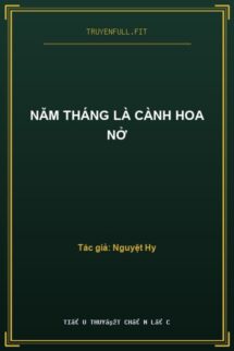 Năm Tháng Là Cành Hoa Nở