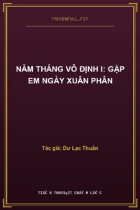 Năm Tháng Vô Định I: Gặp Em Ngày Xuân Phân