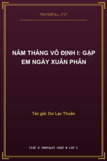 Năm Tháng Vô Định I: Gặp Em Ngày Xuân Phân