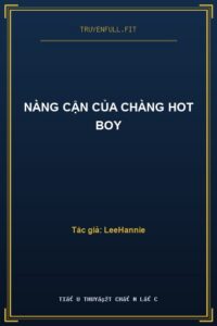 Nàng Cận Của Chàng Hot Boy