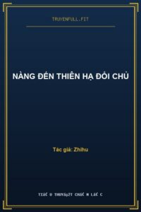 Nàng Đến Thiên Hạ Đổi Chủ