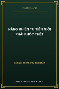 Nàng Khiến Tu Tiên Giới Phải Khóc Thét