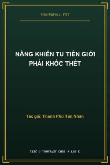 Nàng Khiến Tu Tiên Giới Phải Khóc Thét
