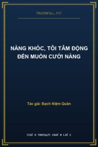 Nàng Khóc, Tôi Tâm Động Đến Muốn Cưới Nàng