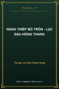 Nàng Thiếp Bỏ Trốn – Lục Đậu Hồng Thang