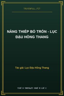 Nàng Thiếp Bỏ Trốn – Lục Đậu Hồng Thang