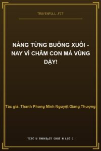Nàng Từng Buông Xuôi – Nay Vì Chăm Con Mà Vùng Dậy!