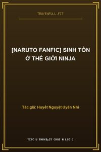 [Naruto Fanfic] Sinh Tồn Ở Thế Giới Ninja