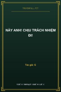 Này Anh! Chịu Trách Nhiệm Đi!