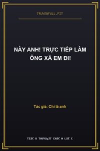 Này Anh! Trực Tiếp Làm Ông Xã Em Đi!