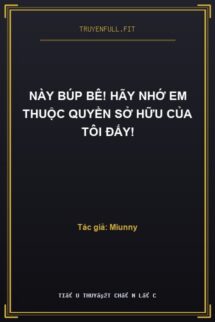 Này Búp Bê! Hãy Nhớ Em Thuộc Quyền Sở Hữu Của Tôi Đấy!