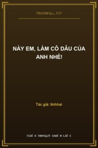 Này Em, Làm Cô Dâu Của Anh Nhé!