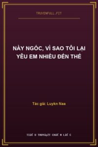 Này Ngốc, Vì Sao Tôi Lại Yêu Em Nhiều Đến Thế
