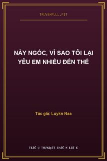 Này Ngốc, Vì Sao Tôi Lại Yêu Em Nhiều Đến Thế