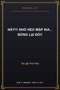 Này!!! Nhỏ Heo Mập Kia… Đứng Lại Đó!!