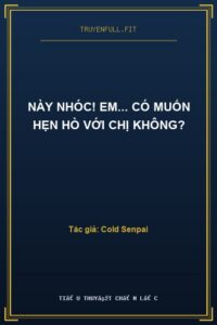 Này Nhóc! Em… Có Muốn Hẹn Hò Với Chị Không?
