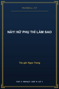Này! Nữ Phụ Thì Làm Sao