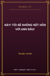 Này! Tôi Sẽ Không Kết Hôn Với Anh Đâu!