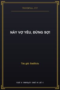 Này Vợ Yêu, Đừng Sợ!