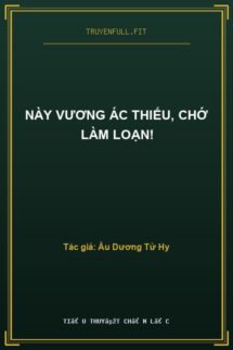 Này Vương Ác Thiếu, Chớ Làm Loạn!
