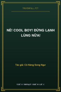 Nè! Cool Boy! Đừng Lạnh Lùng Nữa!