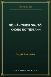 Nè, Hàn Thiếu Gia, Tôi Không Nợ Tiền Anh