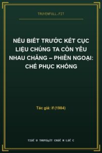 Nếu Biết Trước Kết Cục Liệu Chúng Ta Còn Yêu Nhau Chăng – Phiên ngoại: Chế Phục Khống