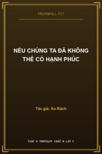Nếu Chúng Ta Đã Không Thể Có Hạnh Phúc