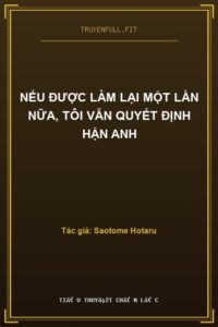 Nếu Được Làm Lại Một Lần Nữa, Tôi Vẫn Quyết Định Hận Anh