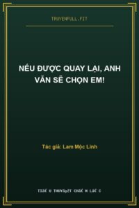 Nếu Được Quay Lại, Anh Vẫn Sẽ Chọn Em!