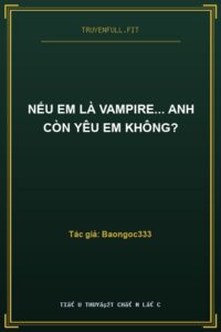 Nếu Em Là Vampire… Anh Còn Yêu Em Không?