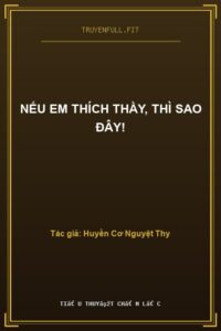 Nếu Em Thích Thầy, Thì Sao Đây!
