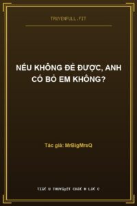 Nếu Không Đẻ Được, Anh Có Bỏ Em Không?
