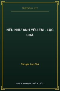 Nếu Như Anh Yêu Em – Lục Chá