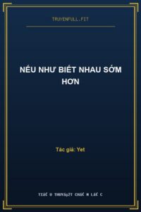 Nếu Như Biết Nhau Sớm Hơn​