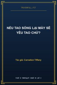 Nếu Tao Sống Lại Mày Sẽ Yêu Tao Chứ?